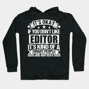 Editor lover It's Okay If You Don't Like Editor It's Kind Of A Smart People job Anyway Hoodie